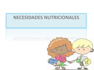 NECESIDADES NUTRICIONALES
 