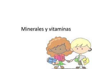 Minerales y vitaminas
 