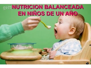 NUTRICION BALANCEADA EN NIÑOS DE UN AÑO 