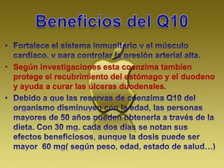 • Según investigaciones esta coenzima tambien
protege el recubrimiento del estómago y el duodeno
y ayuda a curar las úlceras duodenales.
 