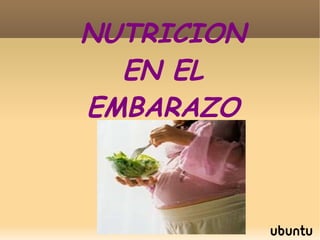 NUTRICION
EN EL
EMBARAZO
 