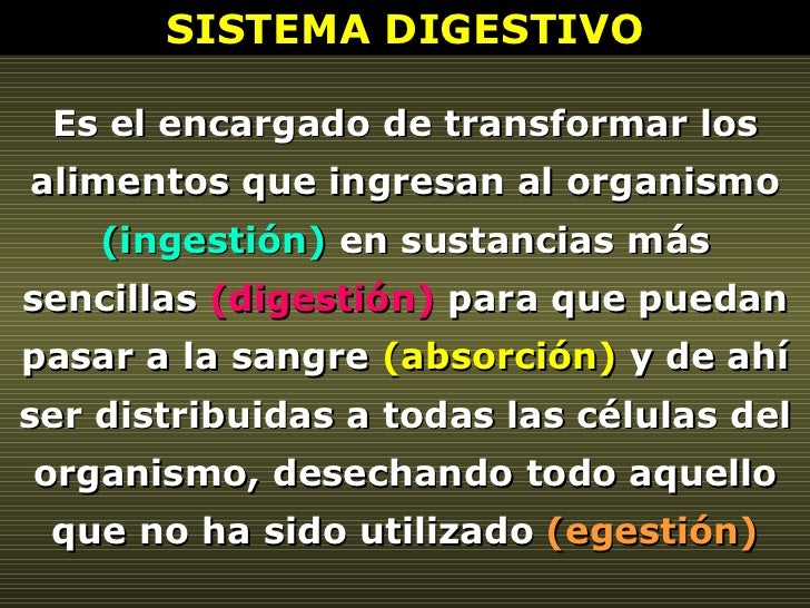 Es el encargado de transformar los alimentos que ingresan al organismo  (ingestión)  en sustancias más sencillas  (digesti...