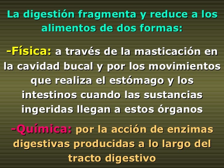 -Física:  a través de la masticación en la cavidad bucal y por los movimientos que realiza el estómago y los intestinos cu...