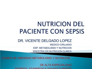 DR. VICENTE DELGADO LOPEZ
MEDICO CIRUJANO
ESP. METABOLISMO Y NUTRICION
MAESTRIA EN NUTRICION CLINICA

CLINICA DE OBESIDAD METABOLISMO Y NUTRICION
DE ALTA ESPECIALIDAD

 