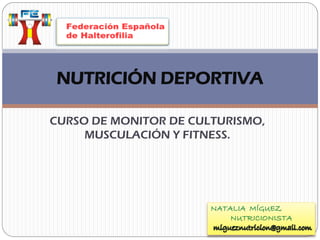 NUTRICIÓN DEPORTIVA

CURSO DE MONITOR DE CULTURISMO,
     MUSCULACIÓN Y FITNESS.
 