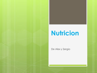 Nutricion

De Alex y Sergio
 