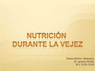 Teresa Muñoz Villanueva
Dr. Ignacio Murillo
M-J 13:00-15:00

 
