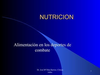 Dr. José Mª Illán Barrios. Clínica
rodus
1
NUTRICIONNUTRICION
Alimentación en los deportes de
combate
 