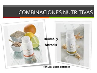 COMBINACIONES NUTRITIVAS



        Reuma y
        Artrosis




       Por Dra. Lucía Battaglia
 