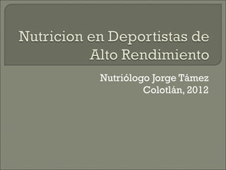 Nutriólogo Jorge Támez
Colotlán, 2012

 