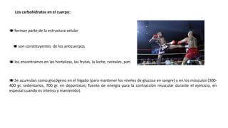 Los carbohidratos en el cuerpo:
 forman parte de la estructura celular
 son constituyentes de los anticuerpos
 los encontramos en las hortalizas, las frutas, la leche, cereales, pan.
 Se acumulan como glucógeno en el hígado (para mantener los niveles de glucosa en sangre) y en los músculos (300-
400 gr. sedentarios, 700 gr. en deportistas, fuente de energía para la contracción muscular durante el ejercicio, en
especial cuando es intenso y mantenido).
 