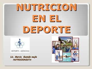 NUTRICION EN EL DEPORTE Lic. Marcia  Guzmán mejía NUTRICIONISTA 