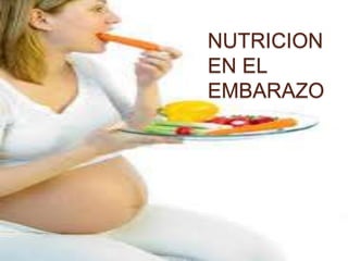 NUTRICION
EN EL
EMBARAZO
 