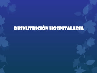 DESNUTRICIÓN HOSPITALARIA

 