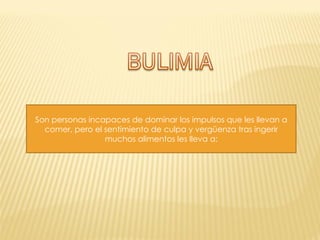 Son personas incapaces de dominar los impulsos que les llevan a comer, pero el sentimiento de culpa y vergüenza tras ingerir muchos alimentos les lleva a: 