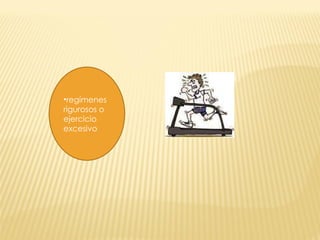 regímenes rigurosos o ejercicio excesivo 