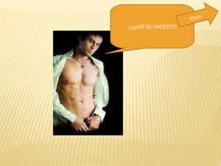 ¡¡¡¡¡¡ASÍ SE HACEE!!!!! Atrás 