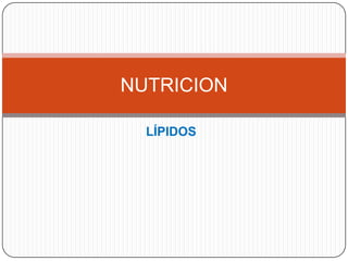 LÍPIDOS
NUTRICION
 
