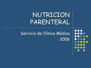 NUTRICION PARENTERAL Servicio de Clínica Médica 2006 