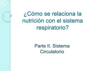 ¿Cómo se relaciona la nutrición con el sistema respiratorio? Parte II. Sistema Circulatorio 