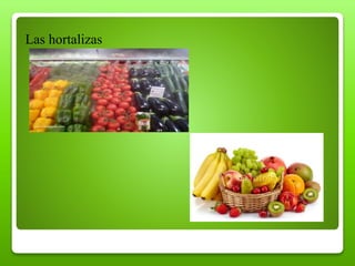 Las hortalizas
 
