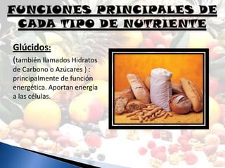 Glúcidos:
(también llamados Hidratos
de Carbono o Azúcares ) :
principalmente de función
energética. Aportan energía
a las células.
 