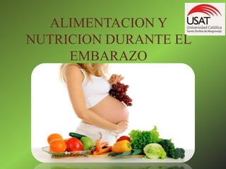 ALIMENTACION Y
NUTRICION DURANTE EL
EMBARAZO
 
