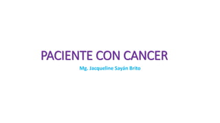 PACIENTE CON CANCER
Mg. Jacqueline Sayán Brito
 