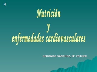 Nutrición y enfermedades cardiovasculares REDONDO SÁNCHEZ, Mª ESTHER 
