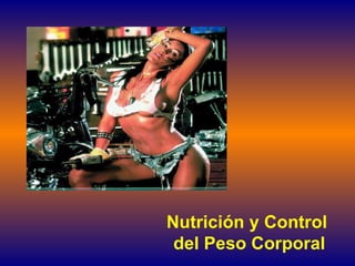 Nutrición y Control  del Peso Corporal 