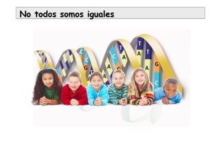 No todos somos igualesNo todos somos iguales
 