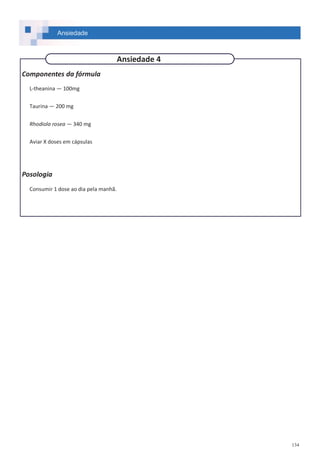 134
Componentes da fórmula
L-theanina — 100mg
Taurina — 200 mg
Rhodiola rosea — 340 mg
Aviar X doses em cápsulas
Posologia
Consumir 1 dose ao dia pela manhã.
Ansiedade
Ansiedade 4
 