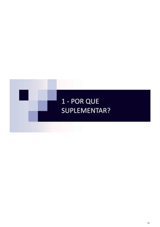 16
1 - POR QUE
SUPLEMENTAR?
 