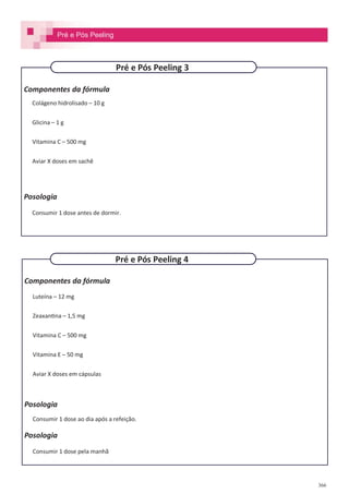 366
Componentes da fórmula
Colágeno hidrolisado – 10 g
Glicina – 1 g
Vitamina C – 500 mg
Aviar X doses em sachê
Posologia
Consumir 1 dose antes de dormir.
Componentes da fórmula
Luteína – 12 mg
Zeaxantina – 1,5 mg
Vitamina C – 500 mg
Vitamina E – 50 mg
Aviar X doses em cápsulas
Posologia
Consumir 1 dose ao dia após a refeição.
Posologia
Consumir 1 dose pela manhã
Pré e Pós Peeling 3
Pré e Pós Peeling 4
Pré e Pós Peeling
 