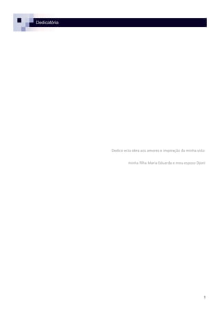 Dedicatória
Dedico esta obra aos amores e inspiração da minha vida:
minha filha Maria Eduarda e meu esposo Djoni
5
 