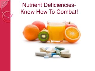 Nutrient DeficienciesKnow How To Combat!

 