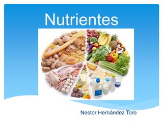 Nutrientes
Nestor Hernández Toro
 