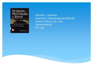 MAHAN L. Kathleen
Nutrición Y Dietoterapia de KRAUSE
Elsevier México, Df., 2013
Décima edición
PP: 1235
 