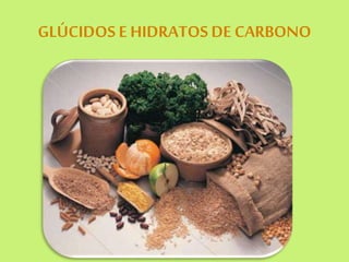 GLÚCIDOS E HIDRATOSDE CARBONO
 