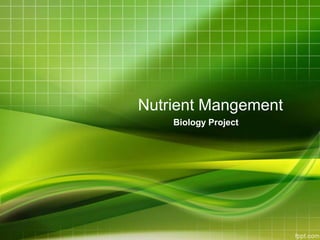 Nutrient Mangement
    Biology Project
 