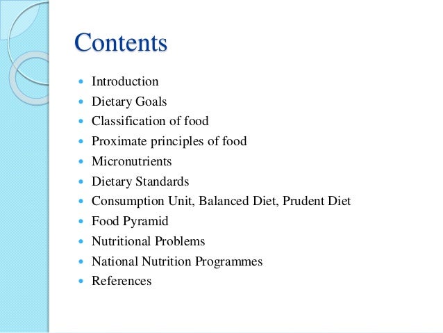Contents
ï‚— Introduction
ï‚— Dietary Goals
ï‚— Classification of food
ï‚— Proximate principles of food
ï‚— Micronutrients
ï‚— Dietary...