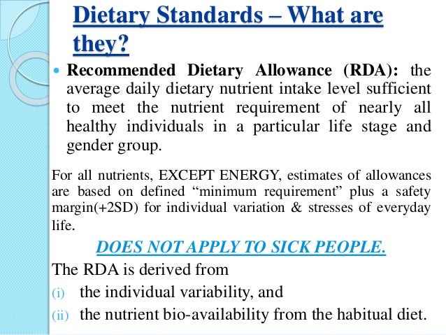ï‚— The RDA are based
on scientific
knowledge.
ï‚— Prepared by the
National Nutrition
Advisory Committee
(ICMR).
ï‚— The committ...