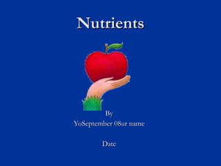 Nutrients By YoSeptember 08ur name Date 