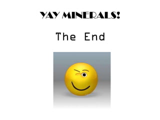 YAY MINERALS!
 