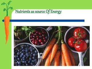 Nutrients as source Of Energy
 