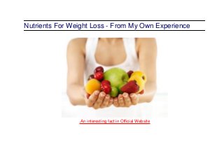 Nutrients For Weight Loss - From My Own Experience
.An interesting fact in Official Website
 