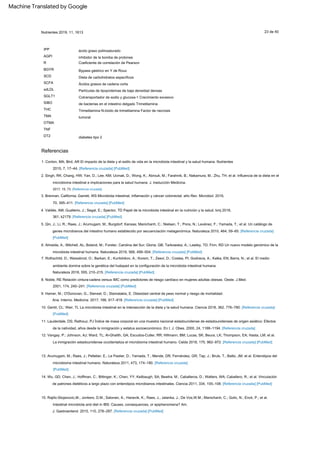 23 de 40
2015, 7, 17–44. [Referencia cruzada] [PubMed]
Nutrientes 2019, 11, 1613
2001, 174, 240–241. [Referencia cruzada] [PubMed]
15. Rajilic­Stojanovic,M.; Jonkers, D.M.; Salonen, A.; Hanevik, K.; Raes, J.; Jalanka, J.; De Vos,W.M.; Manichanh, C.; Golic, N.; Enck, P.; et al.
Intestinal microbiota and diet in IBS: Causes, consequences, or epiphenomena? Am.
BGYR
2. Singh, RK; Chang, HW; Yan, D.; Lee, KM; Ucmak, D.; Wong, K.; Abrouk, M.; Farahnik, B.; Nakamura, M.; Zhu, TH; et al. Influencia de la dieta en el
microbioma intestinal e implicaciones para la salud humana. J. traducción Medicina.
THC
361, k2179. [Referencia cruzada] [PubMed]
Naturaleza 2018, 555, 210–215. [Referencia cruzada] [PubMed]
10. Gentil, CL; Weir, TL La microbiota intestinal en la intersección de la dieta y la salud humana. Ciencia 2018, 362, 776–780. [Referencia cruzada]
[PubMed]
[PubMed]
AGPI
SGLT1
ácido graso poliinsaturado
inhibidor de la bomba de protones
TNF
1. Conlon, MA; Bird, AR El impacto de la dieta y el estilo de vida en la microbiota intestinal y la salud humana. Nutrientes
70, 395–411. [Referencia cruzada] [PubMed]
6. Almeida, A.; Mitchell, AL; Boland, M.; Forster, Carolina del Sur; Gloria, GB; Tarkowska, A.; Lawley, TD; Finn, RD Un nuevo modelo genómico de la
microbiota intestinal humana. Naturaleza 2019, 568, 499–504. [Referencia cruzada] [PubMed]
9. Hamer, M.; O'Donovan, G.; Stensel, D.; Stamatakis, E. Obesidad central de peso normal y riesgo de mortalidad.
12. Vangay, P.; Johnson, AJ; Ward, TL; Al­Ghalith, GA; Escudos­Cutler, RR; Hillmann, BM; Lucas, SK; Beura, LK; Thompson, EA; Hasta, LM; et al.
La inmigración estadounidense occidentaliza el microbioma intestinal humano. Celda 2018, 175, 962–972. [Referencia cruzada] [PubMed]
Bypass gástrico en Y de Roux
Dieta de carbohidratos específicos
Ácidos grasos de cadena corta
Partículas de lipoproteínas de baja densidad densas
Cotransportador de sodio y glucosa­1 Crecimiento excesivo
de bacterias en el intestino delgado Trimetilamina
Trimetilamina N­óxido de trimetilamina Factor de necrosis
tumoral
SCD
TMA
2017, 15, 73. [Referencia cruzada]
diabetes tipo 2
8. Noble, RE Relación cintura­cadera versus IMC como predictores de riesgo cardíaco en mujeres adultas obesas. Oeste. J.Med.
14. Wu, GD; Chen, J.; Hoffman, C.; Bittinger, K.; Chen, YY; Keilbaugh, SA; Bewtra, M.; Caballeros, D.; Walters, WA; Caballero, R.; et al. Vinculación
de patrones dietéticos a largo plazo con enterotipos microbianos intestinales. Ciencia 2011, 334, 105–108. [Referencia cruzada] [PubMed]
J. Gastroenterol. 2015, 110, 278–287. [Referencia cruzada] [PubMed]
R
SIBO
7. Rothschild, D.; Weissbrod, O.; Barkan, E.; Kurilshikov, A.; Korem, T.; Zeevi, D.; Costea, PI; Godneva, A.; Kalka, EN; Barra, N.; et al. El medio
ambiente domina sobre la genética del huésped en la configuración de la microbiota intestinal humana.
13. Arumugam, M.; Raes, J.; Pelletier, E.; Le Paslier, D.; Yamada, T.; Mende, DR; Fernández, GR; Tap, J.; Bruls, T.; Batto, JM; et al. Enterotipos del
microbioma intestinal humano. Naturaleza 2011, 473, 174–180. [Referencia cruzada]
sdLDL
IPP
5. Qin, J.; Li, R.; Raes, J.; Arumugam, M.; Burgdorf, Kansas; Manichanh, C.; Nielsen, T.; Pons, N.; Levénez, F.; Yamada, T.; et al. Un catálogo de
genes microbianos del intestino humano establecido por secuenciación metagenómica. Naturaleza 2010, 464, 59–65. [Referencia cruzada]
[PubMed]
11. Lauderdale, DS; Rathouz, PJ Índice de masa corporal en una muestra nacional estadounidense de estadounidenses de origen asiático: Efectos
de la natividad, años desde la inmigración y estatus socioeconómico. En t. J. Obes. 2000, 24, 1188–1194. [Referencia cruzada]
Coeficiente de correlación de Pearson
DT2
4. Valdés, AM; Gualterio, J.; Segal, E.; Spector, TD Papel de la microbiota intestinal en la nutrición y la salud. bmj 2018,
Ana. Interno. Medicina. 2017, 166, 917–918. [Referencia cruzada] [PubMed]
SCFA
OTMA
3. Brennan, California; Garrett, WS Microbiota intestinal, inflamación y cáncer colorrectal. año Rev. Microbiol. 2016,
Referencias
Machine Translated by Google
 