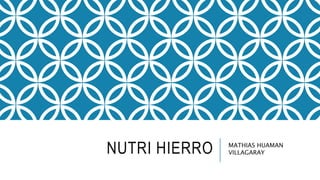 NUTRI HIERRO MATHIAS HUAMAN
VILLAGARAY
 