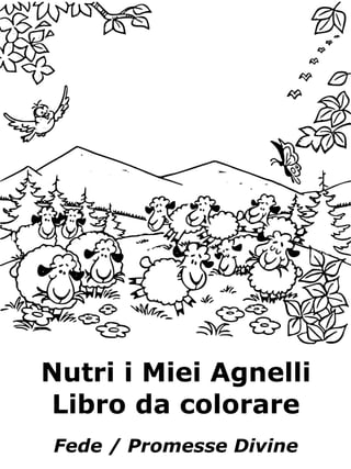 Nutri i Miei Agnelli
Libro da colorare
Fede / Promesse Divine
 