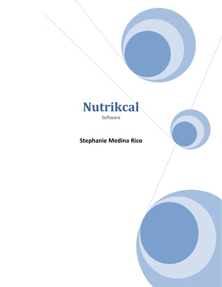 Nutrikcal
       Software



Stephanie Medina Rico
 